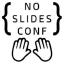 @noslidesconf