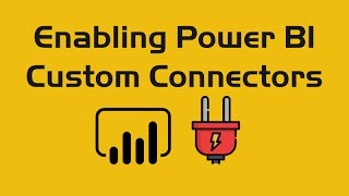 Enabling Power BI Custom Connectors