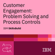 SkillsBuild - Customer Engagement: Problem Solving and Process Controls